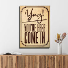 Load image into Gallery viewer, Yay! You're Here Come In Entryway Sign