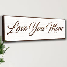 Load image into Gallery viewer, Love You More Sign III