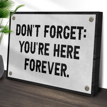 Load image into Gallery viewer, Don't Forget You're Here Forever Sign