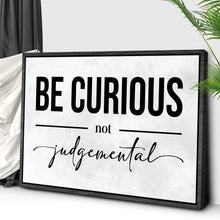 Load image into Gallery viewer, Be Curious Not Judgemental Sign III