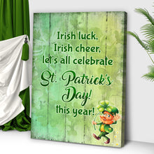 Load image into Gallery viewer, Irish Luck, Irish Cheer, Let's All Celebrate St. Patrick's Day This Year Sign