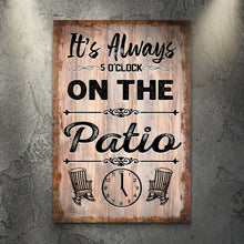 Load image into Gallery viewer, It's Always 5 O'Clock On The Patio Sign