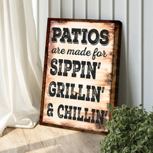 Load image into Gallery viewer, Patios Are Made For Sippin' Grillin' And Chillin' Sign