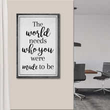 Load image into Gallery viewer, The World Needs Who You Were Made To Be Sign III