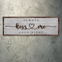 Load image into Gallery viewer, Always Kiss Me Goodnight Sign III