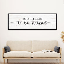 Load image into Gallery viewer, Too Blessed To Be Stressed Sign II