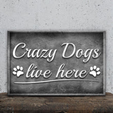 Load image into Gallery viewer, Crazy Dogs Live Here Sign II
