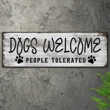 Load image into Gallery viewer, Dogs Welcome People Tolerated Sign
