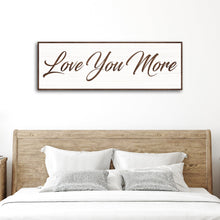 Load image into Gallery viewer, Love You More Sign III