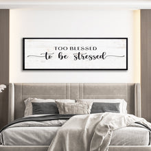 Load image into Gallery viewer, Too Blessed To Be Stressed Sign II