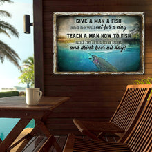 Load image into Gallery viewer, Teach A Man How To Fish And He'll Sit In A Boat And Drink Beer All Day Sign