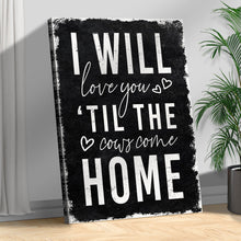 Load image into Gallery viewer, I Will Love You Til The Cows Come Home Sign