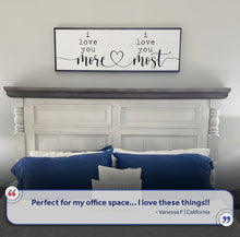 Load image into Gallery viewer, I Love You More I Love You Most Sign