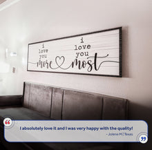 Load image into Gallery viewer, I Love You More I Love You Most Sign