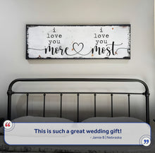 Load image into Gallery viewer, I Love You More I Love You Most Sign II
