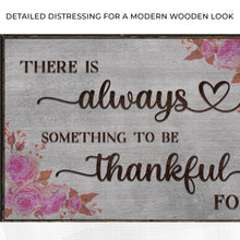 Load image into Gallery viewer, There Is Always Something To Be Thankful For Sign III