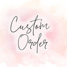Load image into Gallery viewer, Custom order