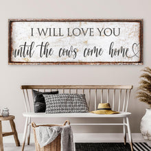 Load image into Gallery viewer, I Will Love You Until The Cows Come Home Sign
