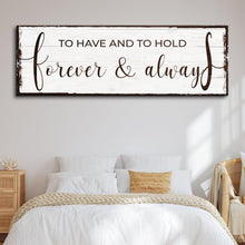 Load image into Gallery viewer, To Have And To Hold Forever And Always Sign