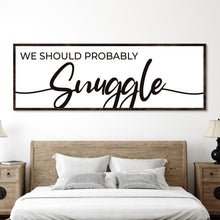 Load image into Gallery viewer, We Should Probably Snuggle Sign II