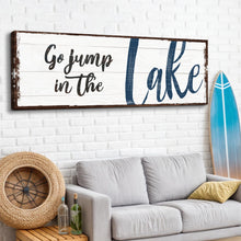 Load image into Gallery viewer, Go Jump In The Lake Sign II