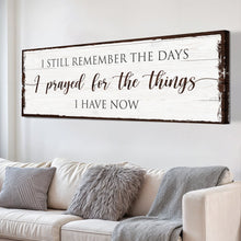 Load image into Gallery viewer, Prayed for the Things I have Now Faith Sign