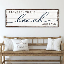 Load image into Gallery viewer, Love You To The Beach And Back Sign