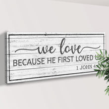 Load image into Gallery viewer, 1 John 4:19 - Because He First Loved Us Sign