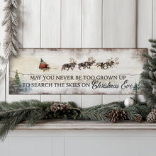 Load image into Gallery viewer, May You Never Be Too Grown Up To Search The Skies On Christmas Eve Sign