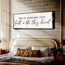 Load image into Gallery viewer, And So Together They Built A Life They Loved Sign VI