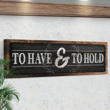 Load image into Gallery viewer, To Have And To Hold Sign III