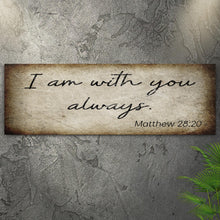Load image into Gallery viewer, Matthew 28:20 - I Am With You Always Sign II