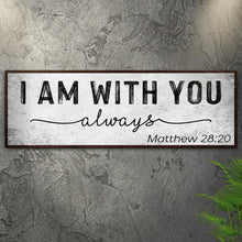Load image into Gallery viewer, Matthew 28:20 - I Am With You Always Sign III