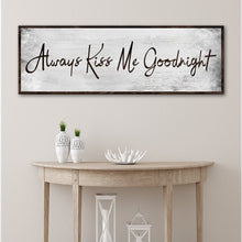 Load image into Gallery viewer, Always Kiss Me Goodnight Sign IV